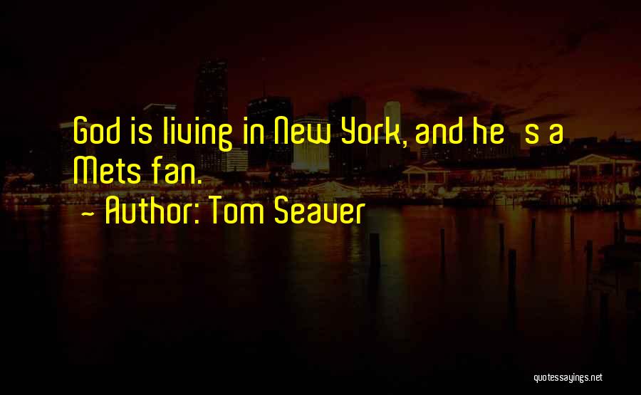 Tom Seaver Quotes: God Is Living In New York, And He's A Mets Fan.