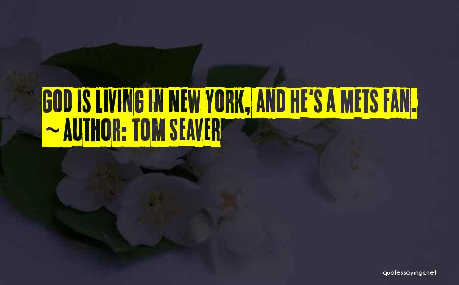 Tom Seaver Quotes: God Is Living In New York, And He's A Mets Fan.