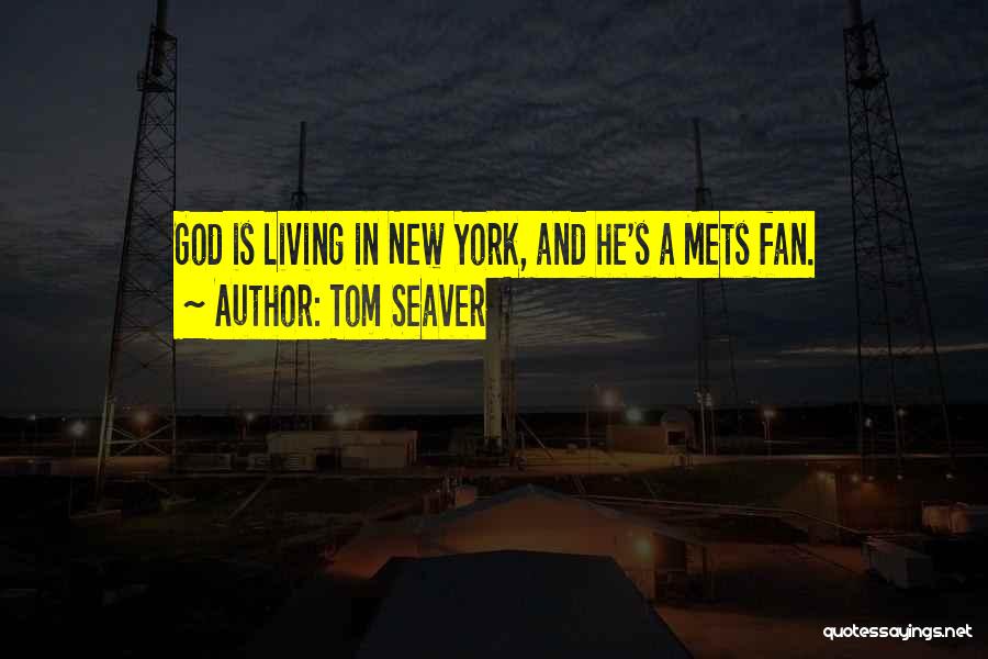 Tom Seaver Quotes: God Is Living In New York, And He's A Mets Fan.