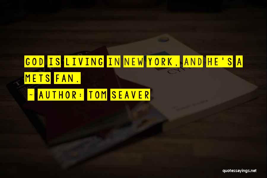 Tom Seaver Quotes: God Is Living In New York, And He's A Mets Fan.