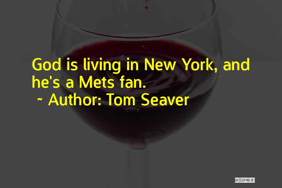 Tom Seaver Quotes: God Is Living In New York, And He's A Mets Fan.