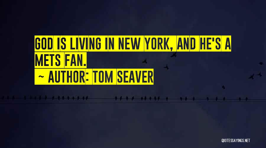 Tom Seaver Quotes: God Is Living In New York, And He's A Mets Fan.