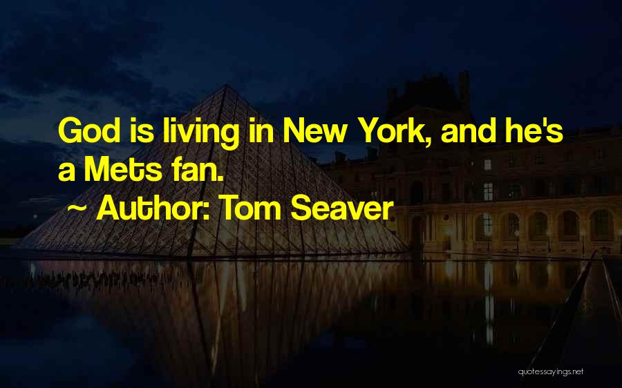 Tom Seaver Quotes: God Is Living In New York, And He's A Mets Fan.