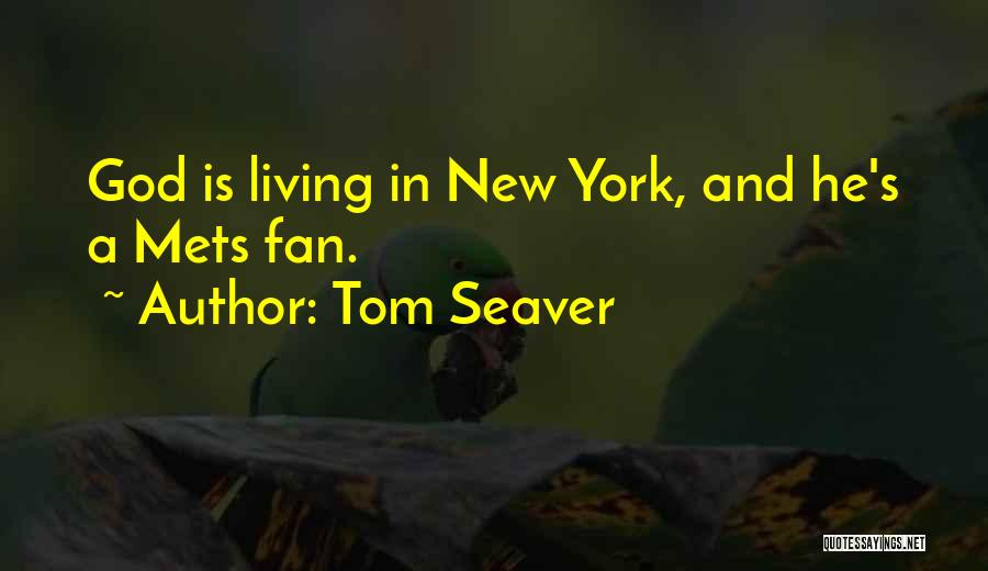 Tom Seaver Quotes: God Is Living In New York, And He's A Mets Fan.