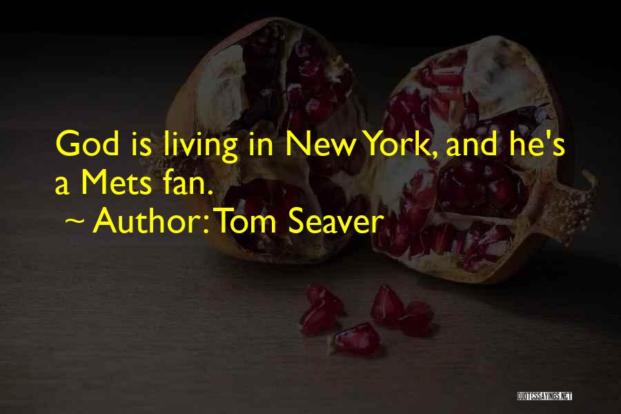 Tom Seaver Quotes: God Is Living In New York, And He's A Mets Fan.