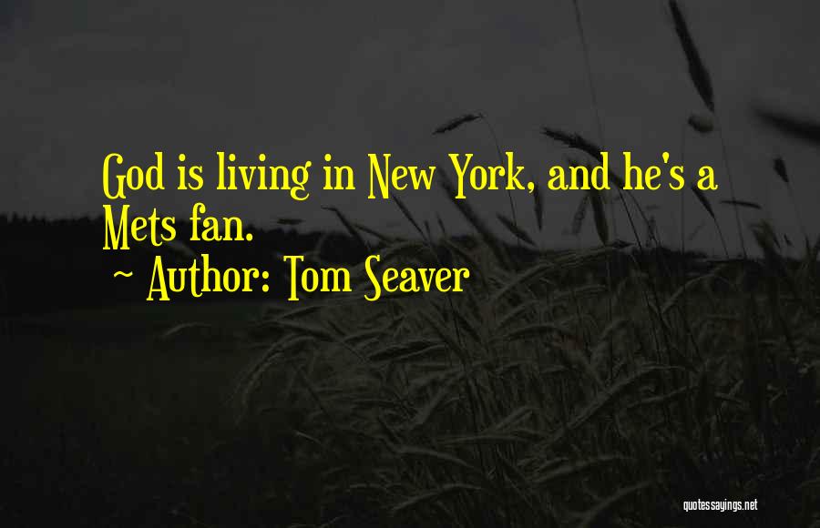 Tom Seaver Quotes: God Is Living In New York, And He's A Mets Fan.