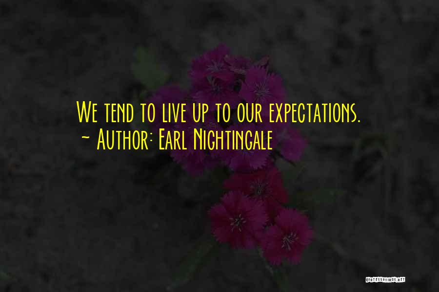 Earl Nightingale Quotes: We Tend To Live Up To Our Expectations.