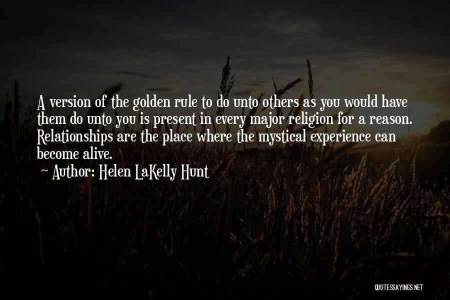 Helen LaKelly Hunt Quotes: A Version Of The Golden Rule To Do Unto Others As You Would Have Them Do Unto You Is Present