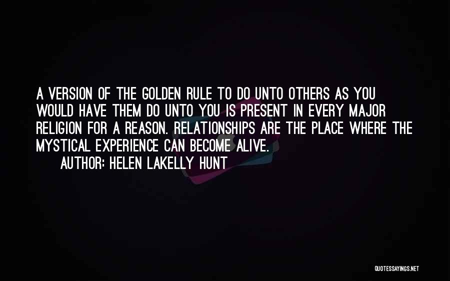 Helen LaKelly Hunt Quotes: A Version Of The Golden Rule To Do Unto Others As You Would Have Them Do Unto You Is Present