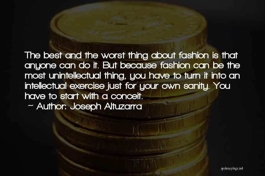 Joseph Altuzarra Quotes: The Best And The Worst Thing About Fashion Is That Anyone Can Do It. But Because Fashion Can Be The