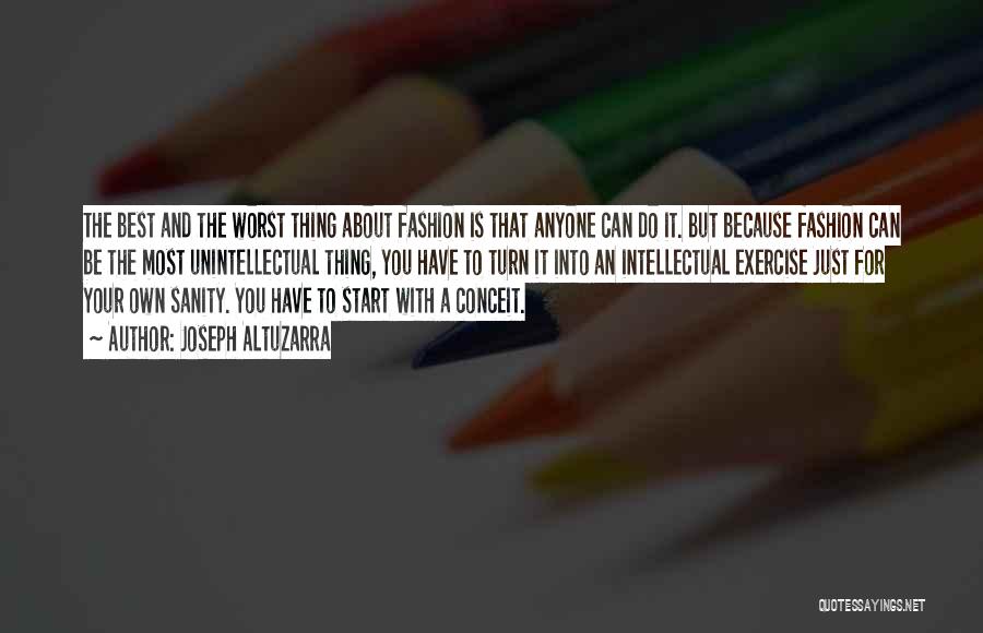 Joseph Altuzarra Quotes: The Best And The Worst Thing About Fashion Is That Anyone Can Do It. But Because Fashion Can Be The