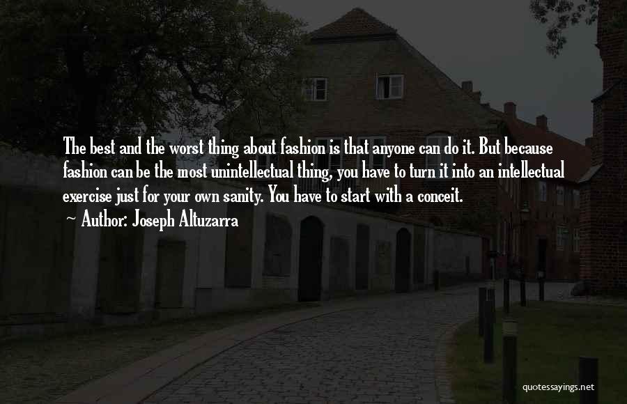 Joseph Altuzarra Quotes: The Best And The Worst Thing About Fashion Is That Anyone Can Do It. But Because Fashion Can Be The