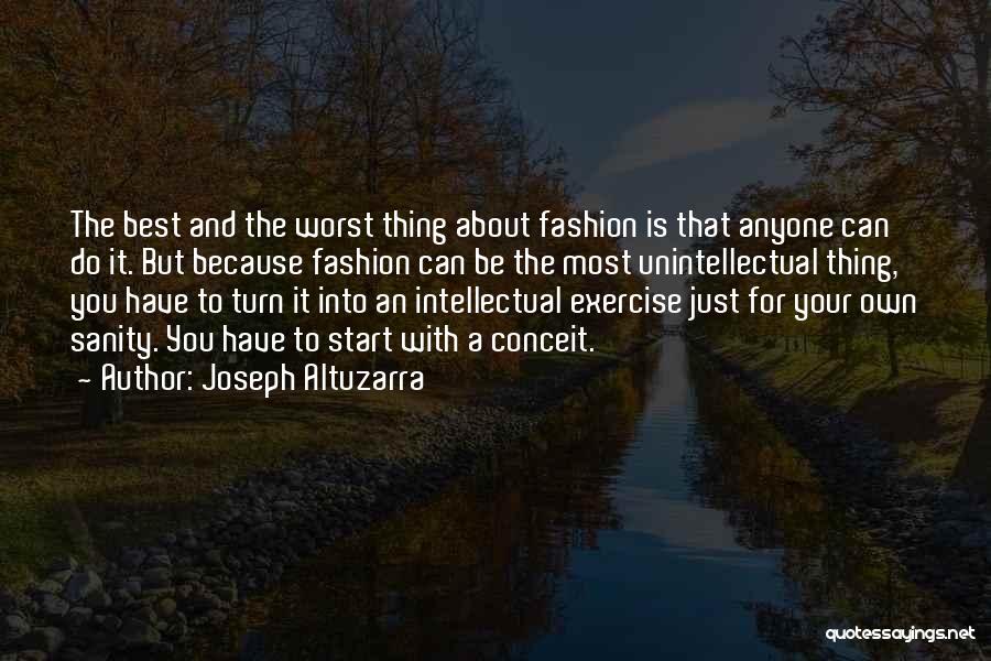 Joseph Altuzarra Quotes: The Best And The Worst Thing About Fashion Is That Anyone Can Do It. But Because Fashion Can Be The