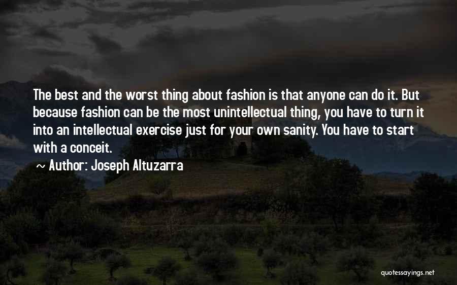 Joseph Altuzarra Quotes: The Best And The Worst Thing About Fashion Is That Anyone Can Do It. But Because Fashion Can Be The