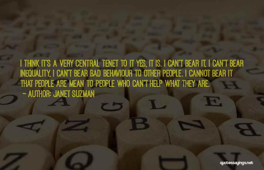 Janet Suzman Quotes: I Think It's A Very Central Tenet To It Yes, It Is. I Can't Bear It, I Can't Bear Inequality,