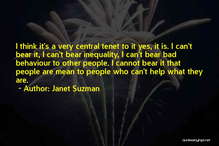 Janet Suzman Quotes: I Think It's A Very Central Tenet To It Yes, It Is. I Can't Bear It, I Can't Bear Inequality,