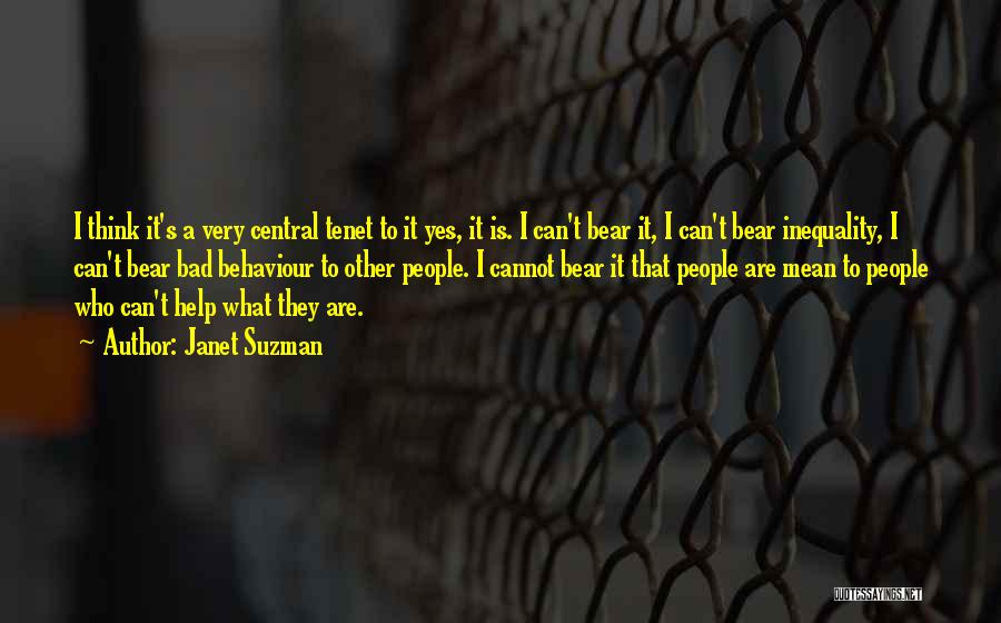 Janet Suzman Quotes: I Think It's A Very Central Tenet To It Yes, It Is. I Can't Bear It, I Can't Bear Inequality,