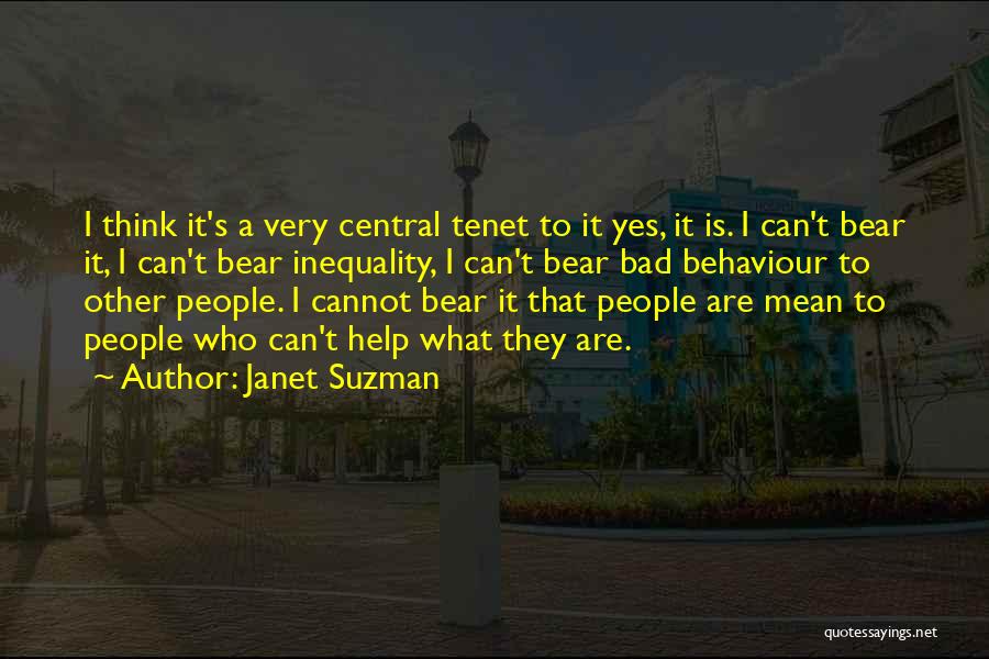Janet Suzman Quotes: I Think It's A Very Central Tenet To It Yes, It Is. I Can't Bear It, I Can't Bear Inequality,