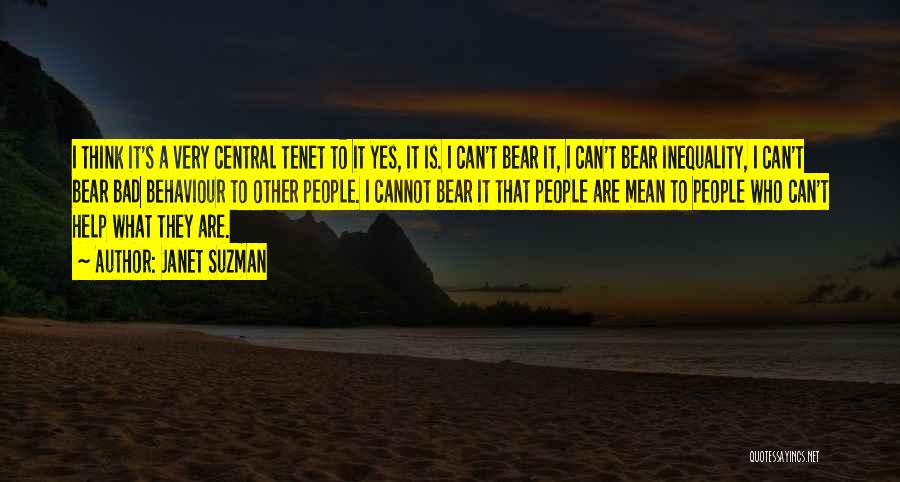 Janet Suzman Quotes: I Think It's A Very Central Tenet To It Yes, It Is. I Can't Bear It, I Can't Bear Inequality,