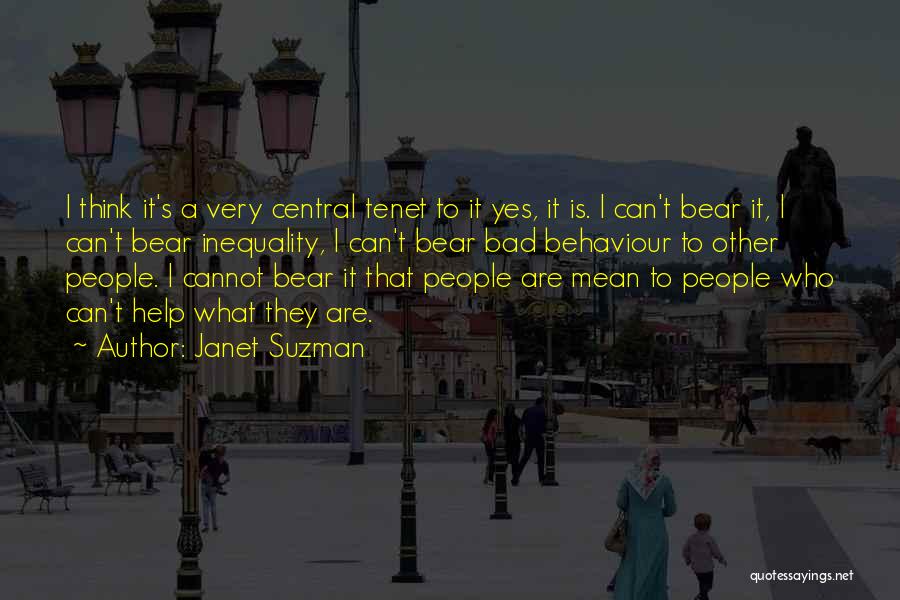 Janet Suzman Quotes: I Think It's A Very Central Tenet To It Yes, It Is. I Can't Bear It, I Can't Bear Inequality,
