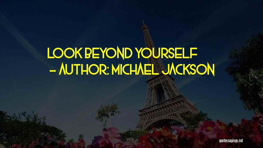 Michael Jackson Quotes: Look Beyond Yourself