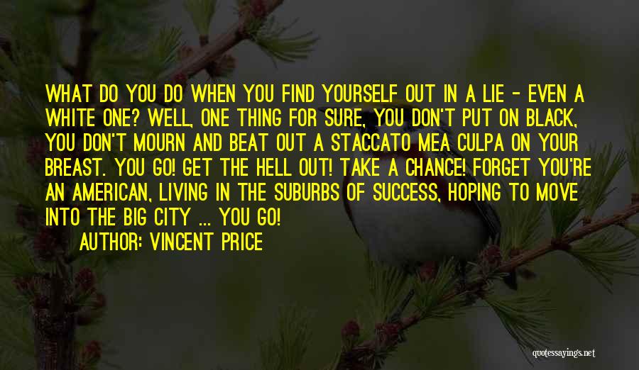 Vincent Price Quotes: What Do You Do When You Find Yourself Out In A Lie - Even A White One? Well, One Thing