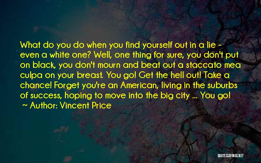 Vincent Price Quotes: What Do You Do When You Find Yourself Out In A Lie - Even A White One? Well, One Thing