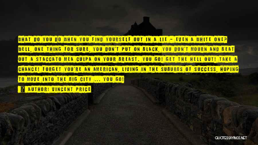 Vincent Price Quotes: What Do You Do When You Find Yourself Out In A Lie - Even A White One? Well, One Thing