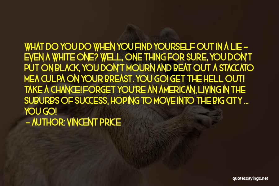 Vincent Price Quotes: What Do You Do When You Find Yourself Out In A Lie - Even A White One? Well, One Thing