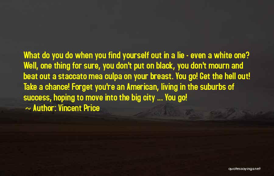 Vincent Price Quotes: What Do You Do When You Find Yourself Out In A Lie - Even A White One? Well, One Thing