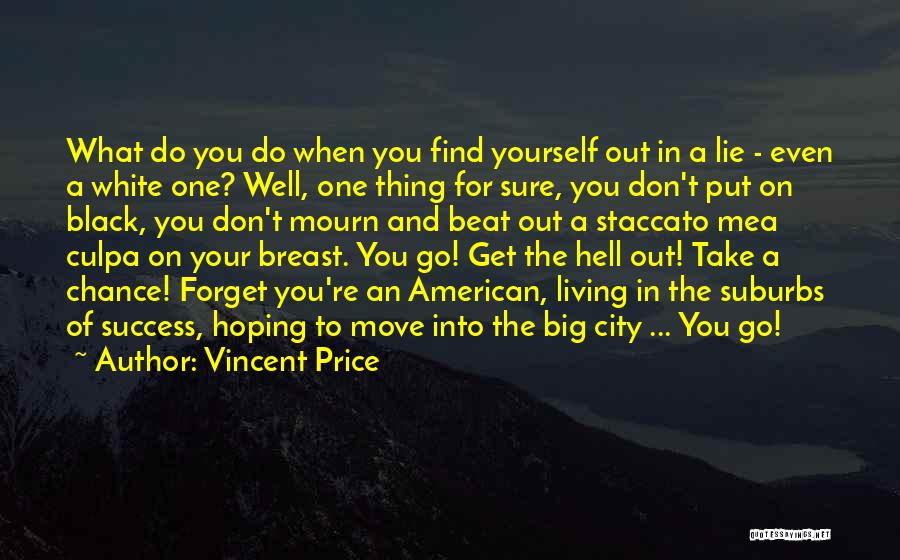 Vincent Price Quotes: What Do You Do When You Find Yourself Out In A Lie - Even A White One? Well, One Thing