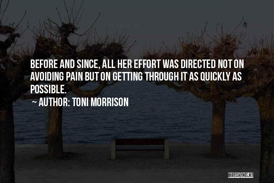 Toni Morrison Quotes: Before And Since, All Her Effort Was Directed Not On Avoiding Pain But On Getting Through It As Quickly As