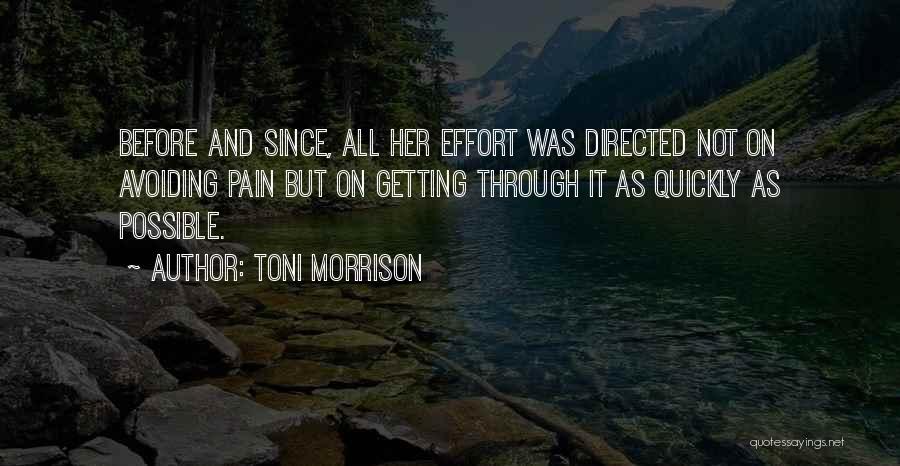 Toni Morrison Quotes: Before And Since, All Her Effort Was Directed Not On Avoiding Pain But On Getting Through It As Quickly As