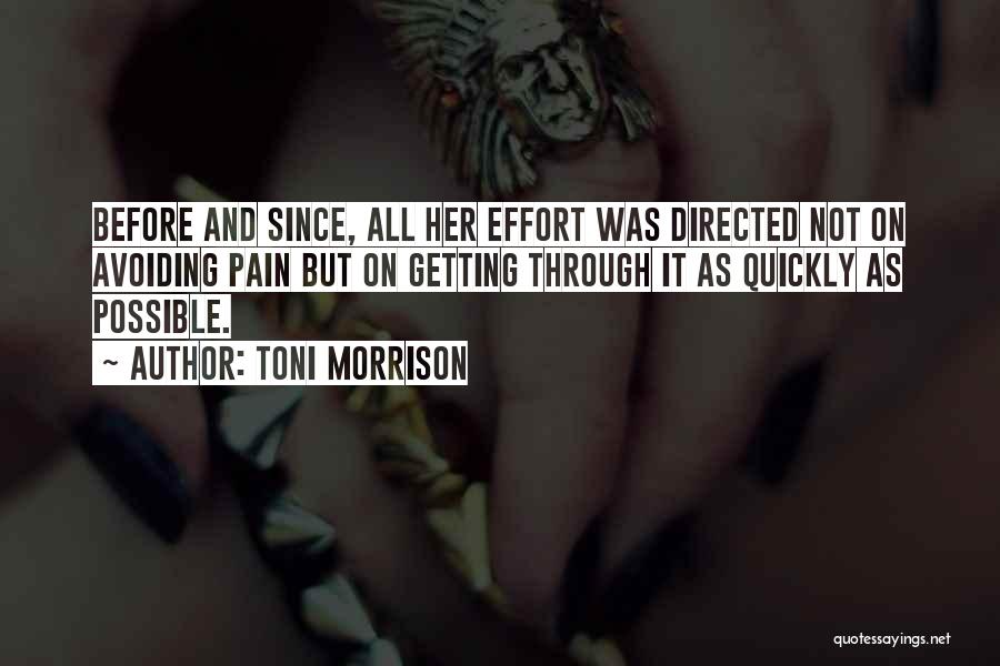 Toni Morrison Quotes: Before And Since, All Her Effort Was Directed Not On Avoiding Pain But On Getting Through It As Quickly As