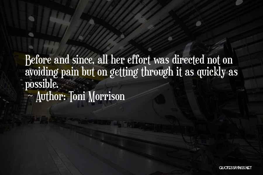 Toni Morrison Quotes: Before And Since, All Her Effort Was Directed Not On Avoiding Pain But On Getting Through It As Quickly As