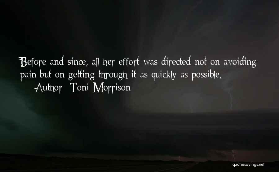 Toni Morrison Quotes: Before And Since, All Her Effort Was Directed Not On Avoiding Pain But On Getting Through It As Quickly As