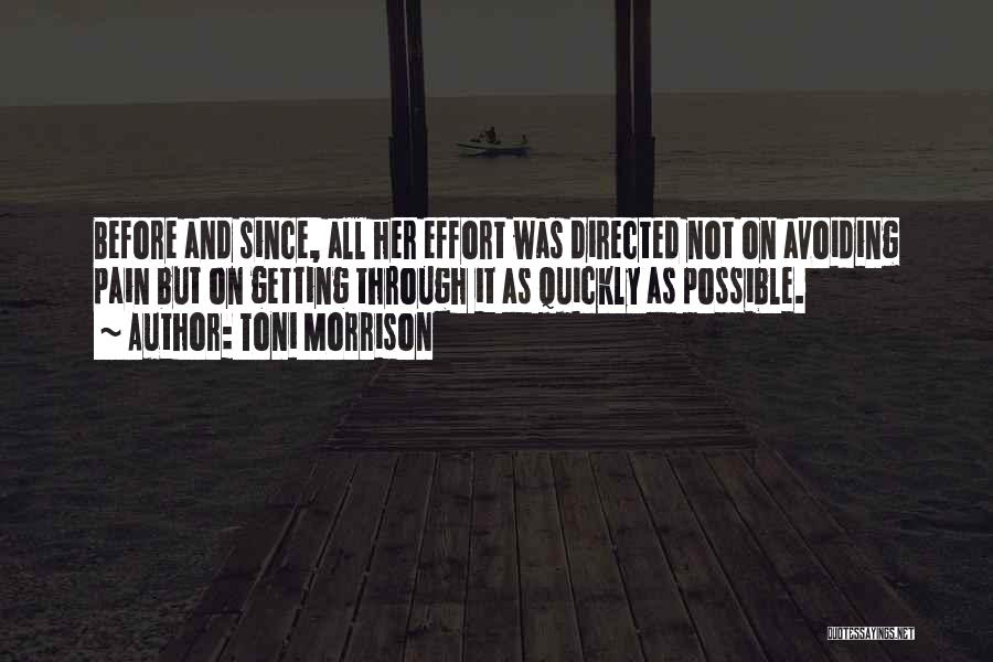 Toni Morrison Quotes: Before And Since, All Her Effort Was Directed Not On Avoiding Pain But On Getting Through It As Quickly As