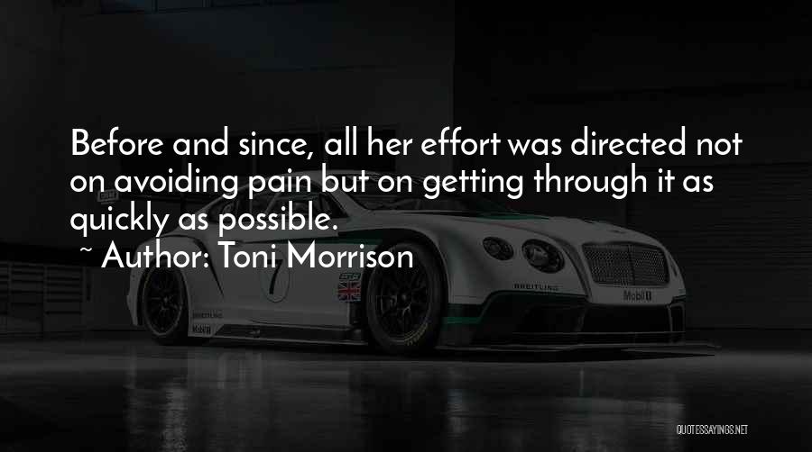 Toni Morrison Quotes: Before And Since, All Her Effort Was Directed Not On Avoiding Pain But On Getting Through It As Quickly As