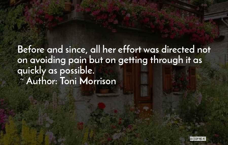 Toni Morrison Quotes: Before And Since, All Her Effort Was Directed Not On Avoiding Pain But On Getting Through It As Quickly As