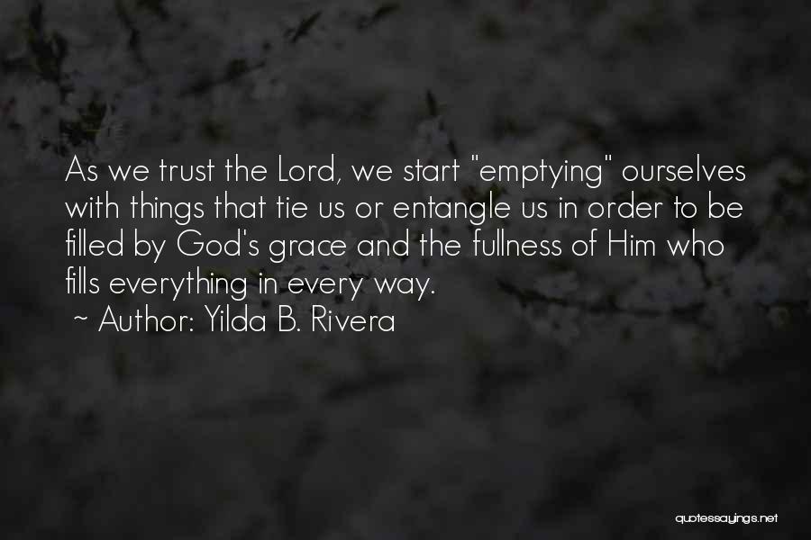 Yilda B. Rivera Quotes: As We Trust The Lord, We Start Emptying Ourselves With Things That Tie Us Or Entangle Us In Order To