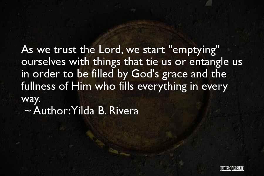 Yilda B. Rivera Quotes: As We Trust The Lord, We Start Emptying Ourselves With Things That Tie Us Or Entangle Us In Order To