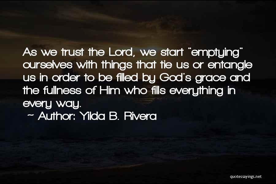 Yilda B. Rivera Quotes: As We Trust The Lord, We Start Emptying Ourselves With Things That Tie Us Or Entangle Us In Order To