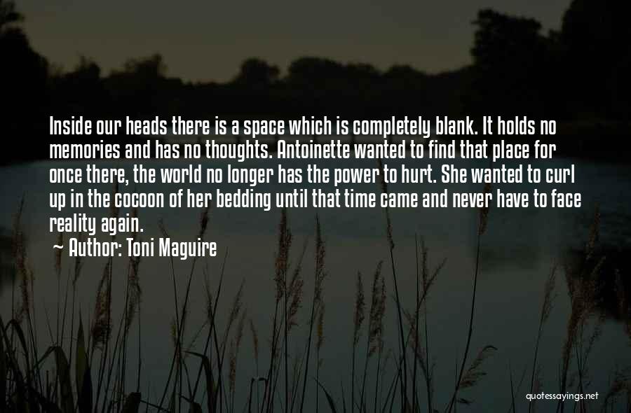 Toni Maguire Quotes: Inside Our Heads There Is A Space Which Is Completely Blank. It Holds No Memories And Has No Thoughts. Antoinette