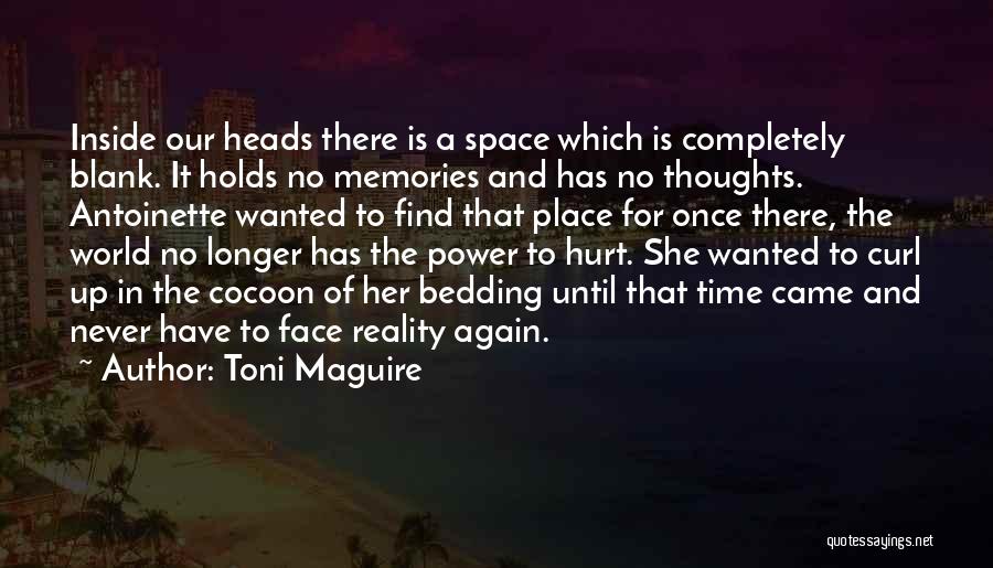 Toni Maguire Quotes: Inside Our Heads There Is A Space Which Is Completely Blank. It Holds No Memories And Has No Thoughts. Antoinette