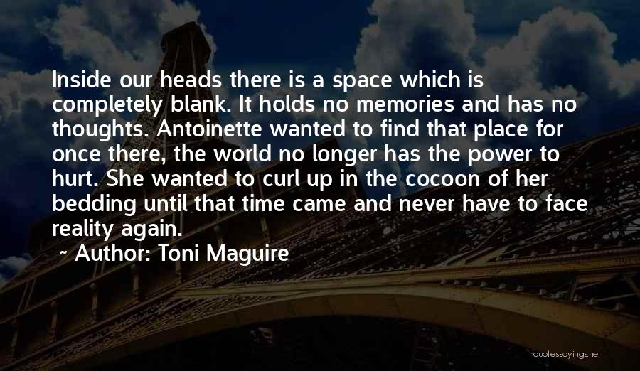 Toni Maguire Quotes: Inside Our Heads There Is A Space Which Is Completely Blank. It Holds No Memories And Has No Thoughts. Antoinette