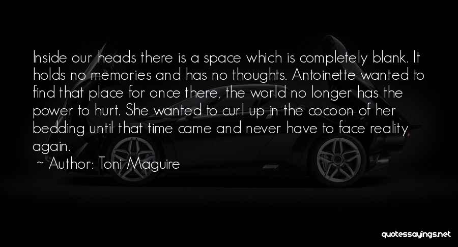 Toni Maguire Quotes: Inside Our Heads There Is A Space Which Is Completely Blank. It Holds No Memories And Has No Thoughts. Antoinette