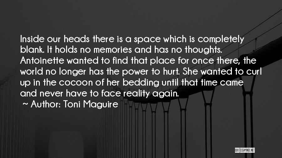 Toni Maguire Quotes: Inside Our Heads There Is A Space Which Is Completely Blank. It Holds No Memories And Has No Thoughts. Antoinette