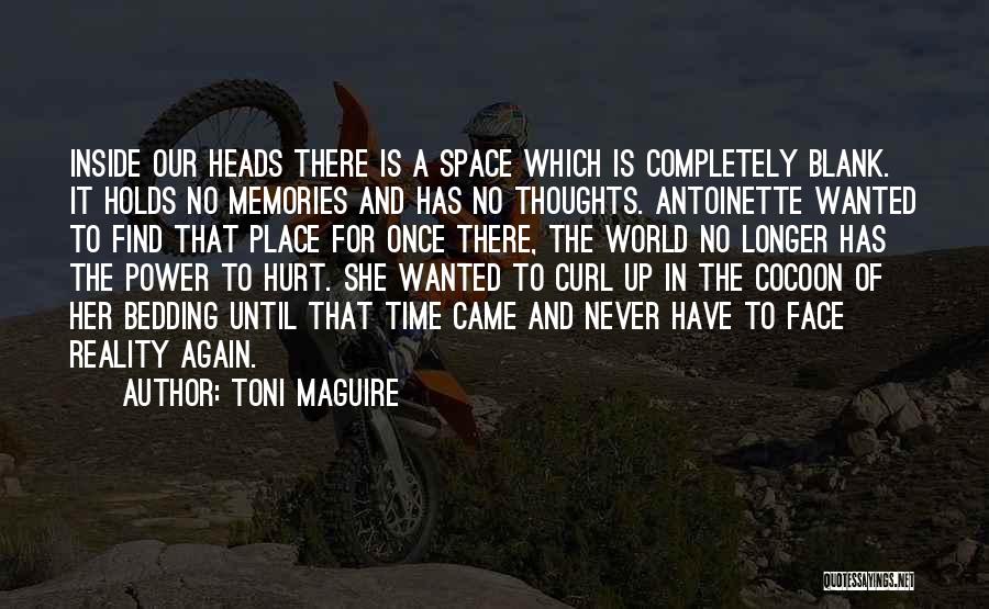 Toni Maguire Quotes: Inside Our Heads There Is A Space Which Is Completely Blank. It Holds No Memories And Has No Thoughts. Antoinette