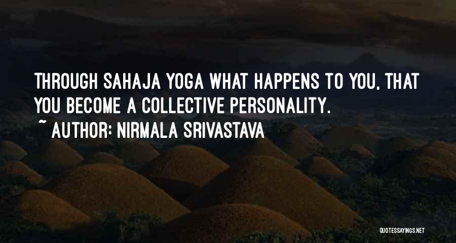Nirmala Srivastava Quotes: Through Sahaja Yoga What Happens To You, That You Become A Collective Personality.