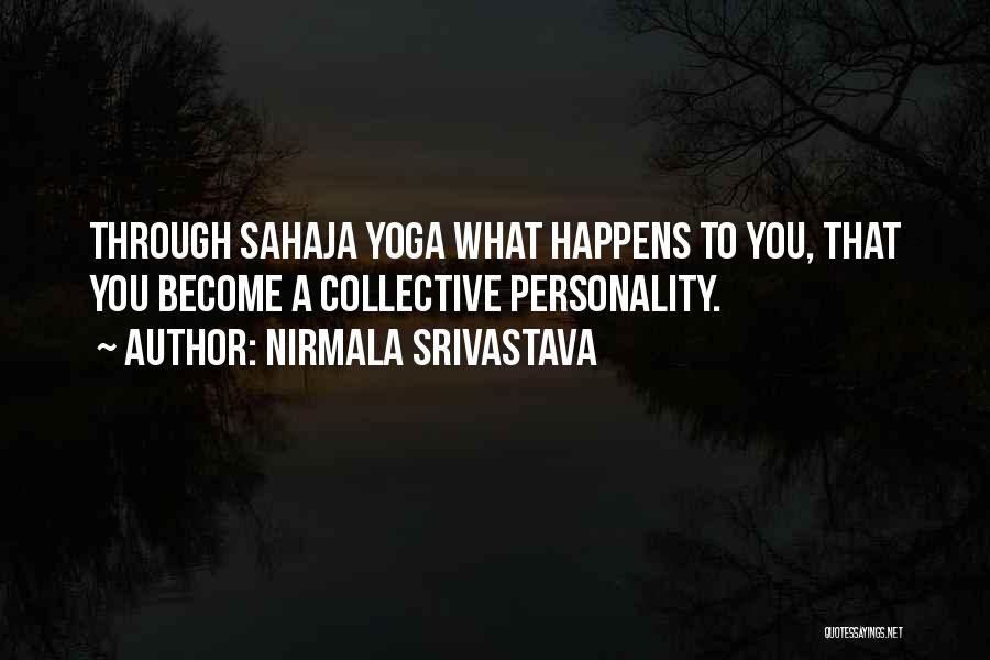 Nirmala Srivastava Quotes: Through Sahaja Yoga What Happens To You, That You Become A Collective Personality.